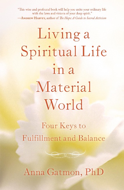 Living a Spiritual Life in a Material World: 4 Keys to Fulfillment and Balance