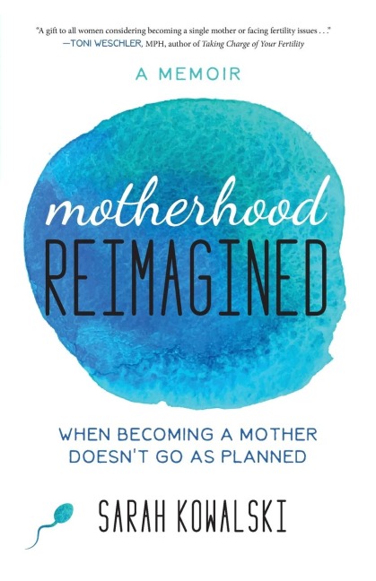 Motherhood Reimagined: When Becoming a Mother Doesnt Go As Planned: A Memoir