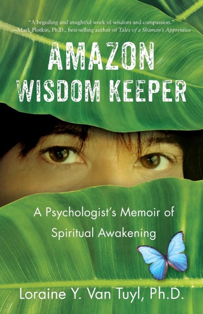 Amazon Wisdom Keeper: A Psychologists Memoir of Spiritual Awakening