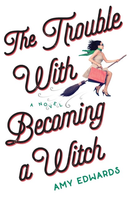 The Trouble with Becoming a Witch: A Novel