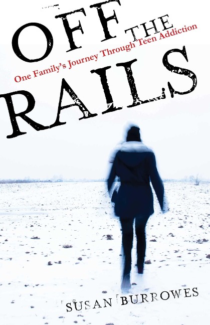 Off the Rails: One Familys Journey Through Teen Addiction