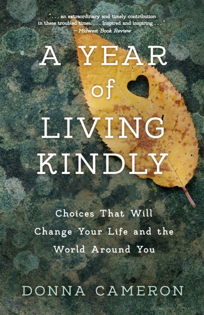 A Year of Living Kindly: Choices That Will Change Your Life and the World Around You
