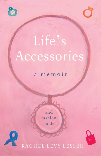 Lifes Accessories: A Memoir (and Fashion Guide)