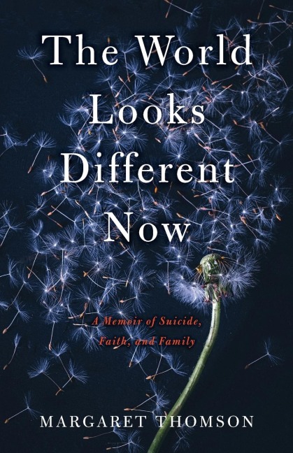 World Looks Different Now: A Memoir of Suicide, Faith, and Family