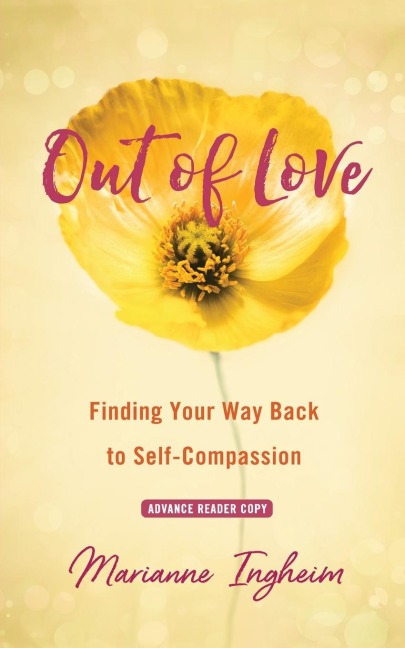 Out of Love: Finding Your Way Back to Self-Compassion