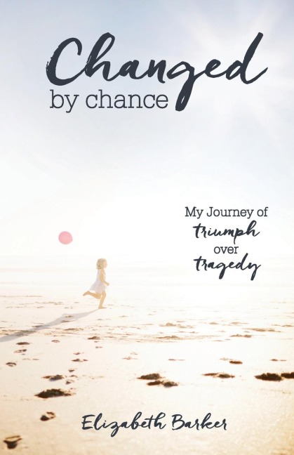 Changed By Chance: My Journey of Triumph Over Tragedy