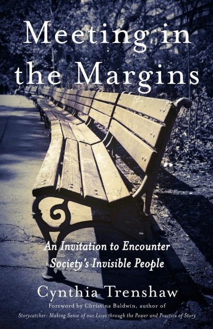 Meeting in the Margins: An Invitation to Encounter Societys Invisible People