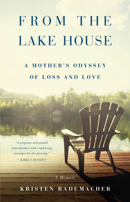 From the Lake House: A Mothers Odyssey of Loss and Love