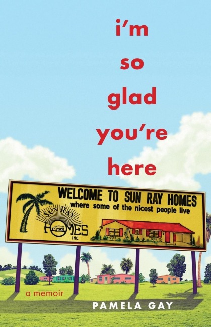 Im So Glad Youre Here: A Memoir