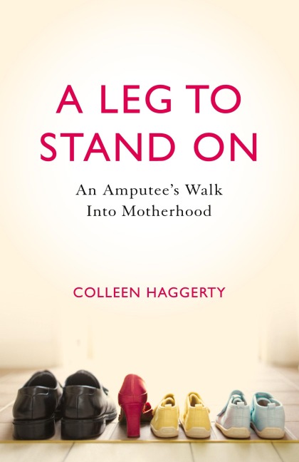 A Leg to Stand On: An Amputees Walk into Motherhood