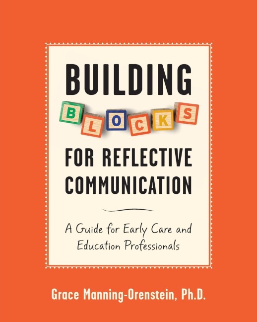 Building Blocks for Reflective Communication: A Guide for Early Care and Education Professionals
