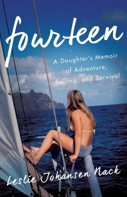 Fourteen: A Daughters Memoir of Adventure, Sailing, and Survival