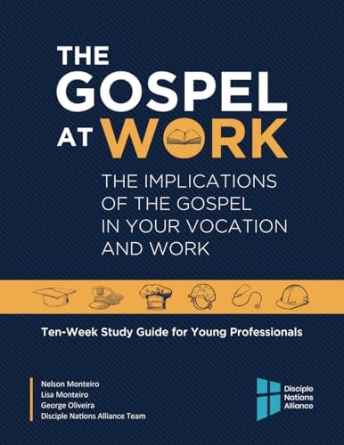 The Gospel at Work The Implications of the Gospel in Your Vocation and Work