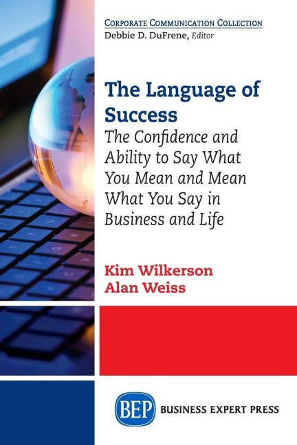 The Language of Success: The Confidence and Ability to Say What You Mean and Mean What You Say in Business and Life