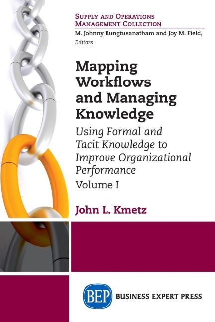 Mapping Workflows and Managing Knowledge: Using Formal and Tacit Knowledge to Improve Organizational Performance, Volume I