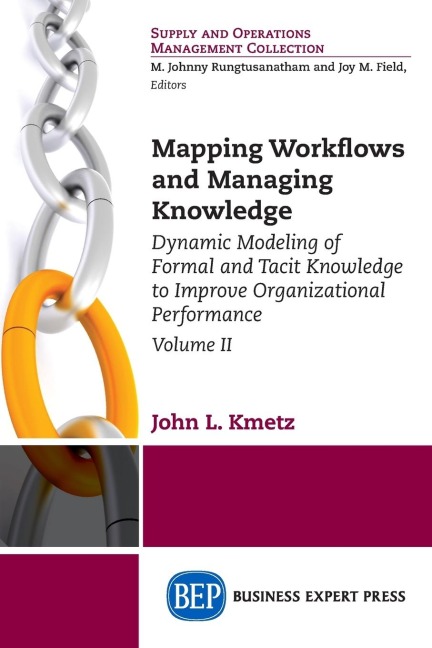 Mapping Workflows and Managing Knowledge: Dynamic Modeling of Formal and Tacit Knowledge to Improve Organizational Performance, Volume II