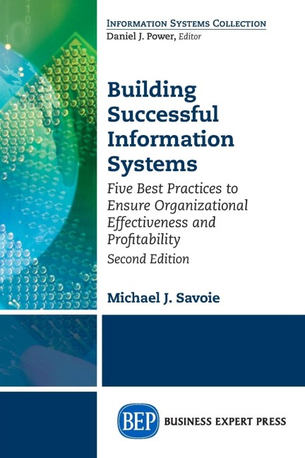 Building Successful Information Systems: Five Best Practices to Ensure Organizational Effectiveness and Profitability, Second Edition