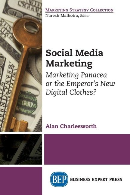 Social Media Marketing: Marketing Panacea or the Emperors New Digital Clothes?