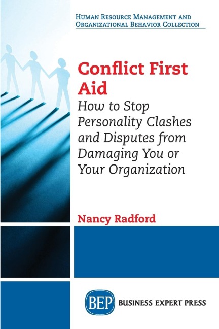 Conflict First Aid: How to Stop Personality Clashes and Disputes from Damaging You or Your Organization