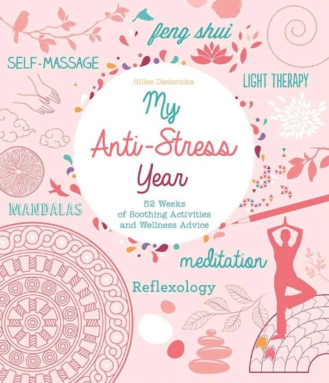 My Anti-Stress Year: 52 Weeks of Soothing Activities and Wellness Advice