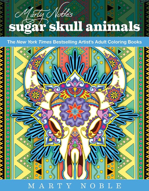 Marty Nobles Sugar Skull Animals: New York Times Bestselling Artists Adult Coloring Books