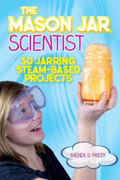 The Mason Jar Scientist: 30 Jarring STEAM-Based Projects