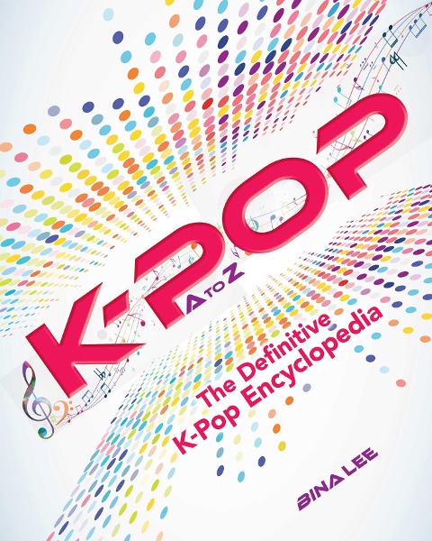 K-Pop A to Z: The Definitive K-Pop Encyclopedia