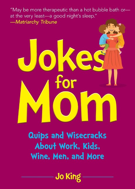 Jokes for Mom: More Than 300 Eye-Rolling Wisecracks and Snarky Jokes about Husbands, Kids, the Absolute Need for Wine, and More
