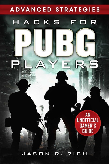 Hacks for Pubg Players Advanced Strategies: An Unofficial Gamers Guide: An Unofficial Gamers Guide