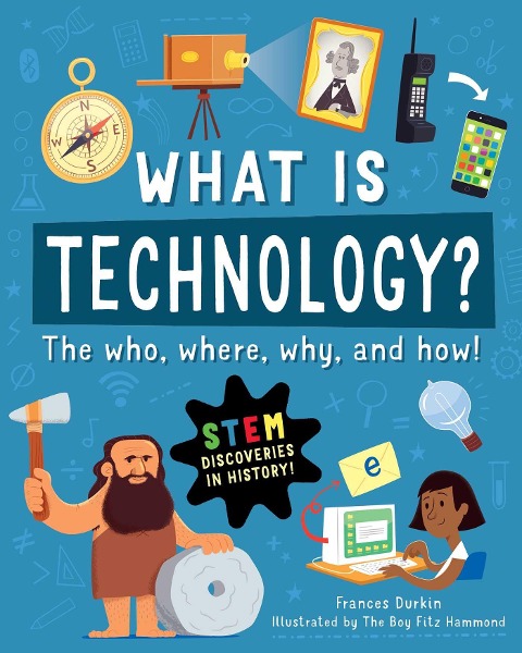 What Is Technology?: The Who, Where, Why, and How