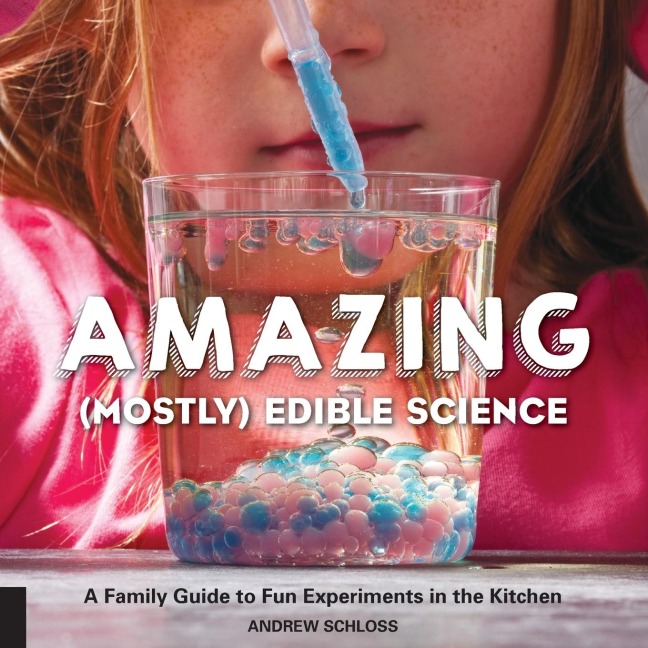 Amazing (Mostly) Edible Science: A Family Guide to Fun Experiments in the Kitchen