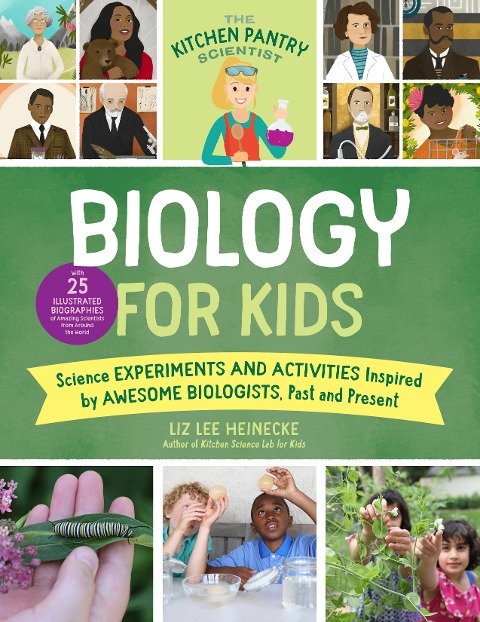 Kitchen Pantry Scientist Biology for Kids: Science Experiments and Activities Inspired by Awesome Biologists, Past and Present; With 25 Illustrated Bi