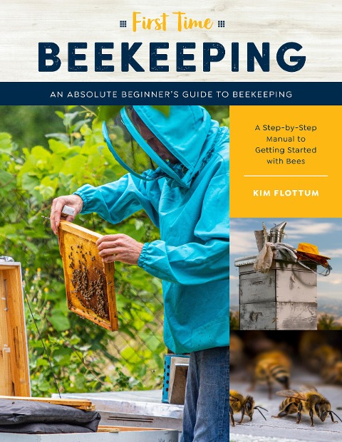 First Time Beekeeping: An Absolute Beginners Guide to Beekeeping - A Step-by-Step Manual to Getting Started with Bees