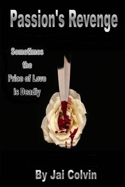 Passions Revenge: Sometimes the Price of Love is Deadly
