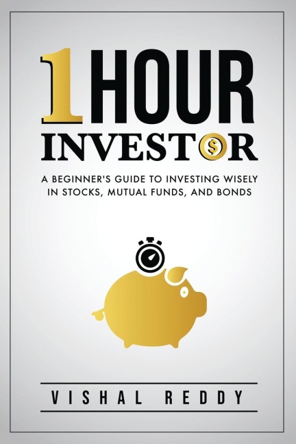 One Hour Investor: A Beginners Guide to Investing Wisely in Stocks, Mutual Funds, and Bonds