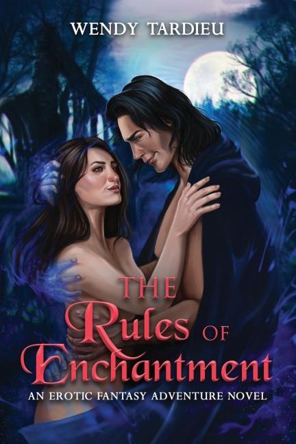 The Rules of Enchantment An Erotic Fantasy Adventure Novel