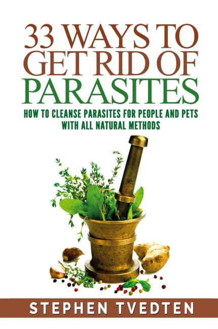 33 Ways To Get Rid of Parasites: How To Cleanse Parasites For People and Pets With All Natural Methods