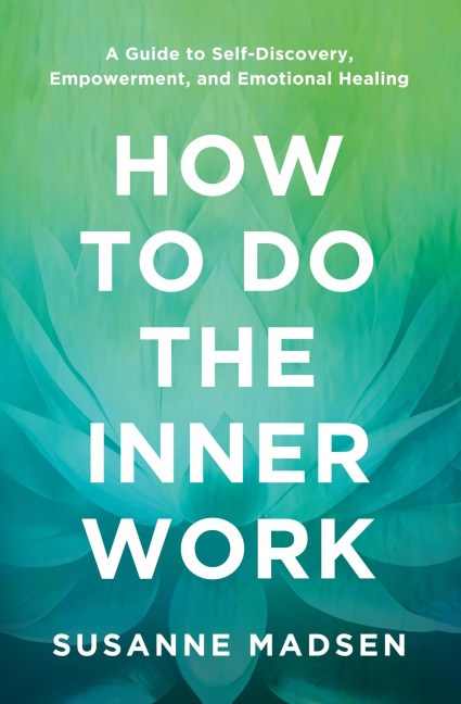 How to Do the Inner Work: A Guide to Self-Discovery, Empowerment, and Emotional Healing