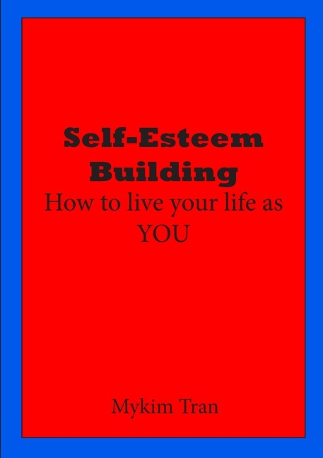 Self-Esteem Building: How to Live Your Life as You