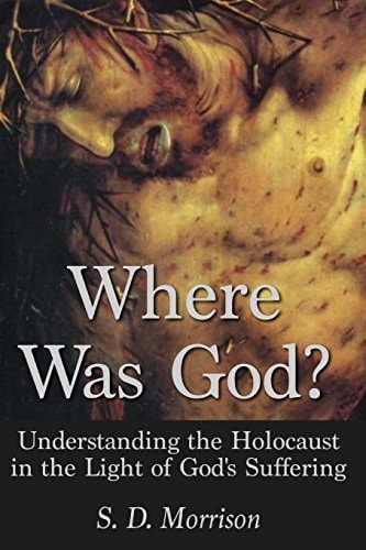 Where Was God? Understanding the Holocaust in the Light of God's Suffering