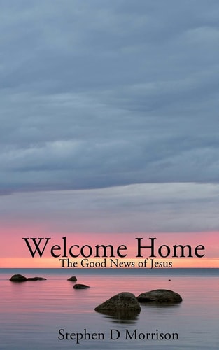 Welcome Home The Good News of Jesus