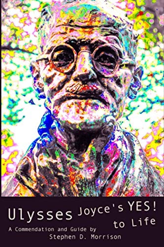 Ulysses Joyce's Yes! to Life: (A Commendation and Guide)