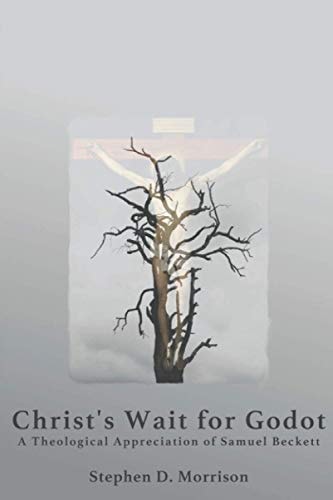 Christ's Wait for Godot A Theological Appreciation of Samuel Beckett
