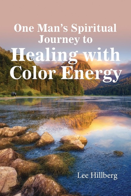 One Mans Spiritual Journey to Healing with Color Energy