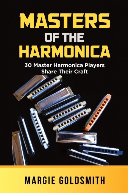 Masters of the Harmonica: 30 Master Harmonica Players Share Their Craft