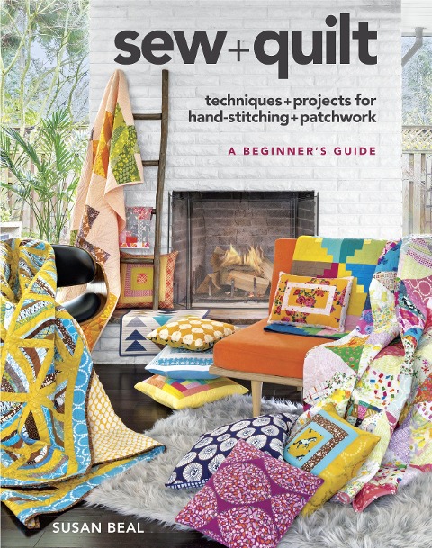 Sew + Quilt: Techniques + Projects for Hand-Stitching + Patchwork