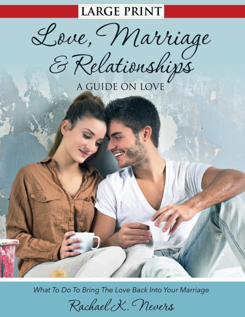Love, Marriage and Relationships: A Guide on Love