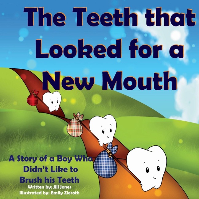 The Teeth That Looked for a New Mouth: A Story of a Boy Who Didnt Like to Brush His Teeth