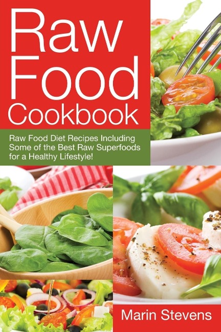 Raw Food Cookbook: Raw Food Diet Recipes Including Some of the Best Raw Superfoods for a Healthy Lifestyle!