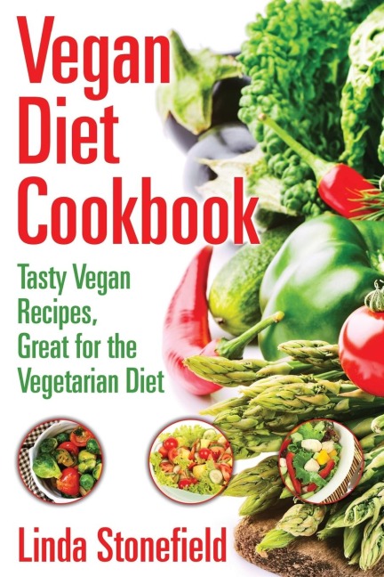 Vegan Diet Cookbook: Tasty Vegan Recipes, Great for the Vegetarian Diet